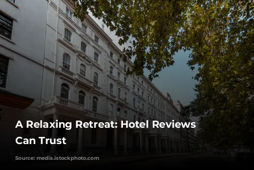 A Relaxing Retreat: Hotel Reviews You Can Trust