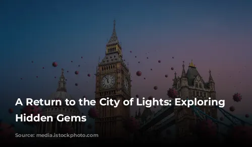 A Return to the City of Lights: Exploring London's Hidden Gems