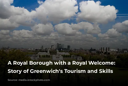 A Royal Borough with a Royal Welcome: The Story of Greenwich's Tourism and Skills