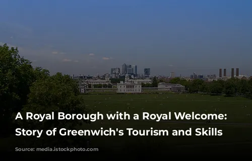 A Royal Borough with a Royal Welcome: The Story of Greenwich's Tourism and Skills