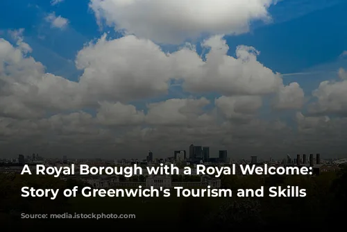 A Royal Borough with a Royal Welcome: The Story of Greenwich's Tourism and Skills