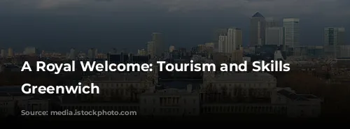 A Royal Welcome: Tourism and Skills in Greenwich