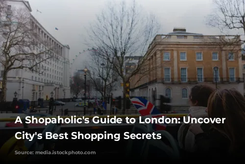 A Shopaholic's Guide to London: Uncover the City's Best Shopping Secrets