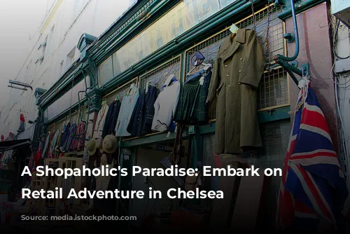 A Shopaholic's Paradise: Embark on a Retail Adventure in Chelsea