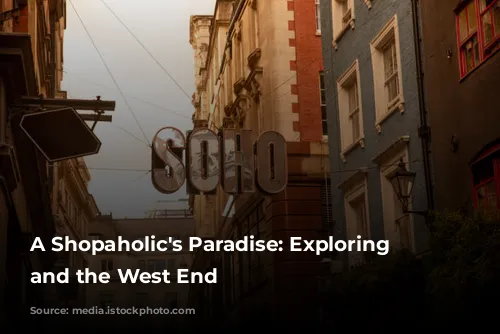 A Shopaholic's Paradise: Exploring Soho and the West End