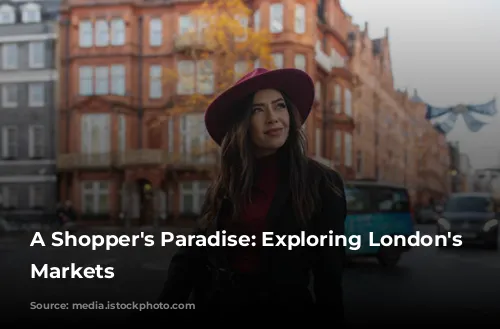 A Shopper's Paradise: Exploring London's Diverse Markets