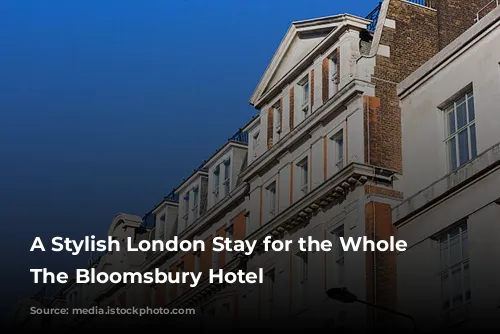 A Stylish London Stay for the Whole Family: The Bloomsbury Hotel