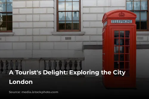 A Tourist's Delight: Exploring the City of London