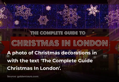 A photo of Christmas decorations in London with the text 'The Complete Guide To Christmas In London'.