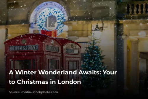 A Winter Wonderland Awaits: Your Guide to Christmas in London