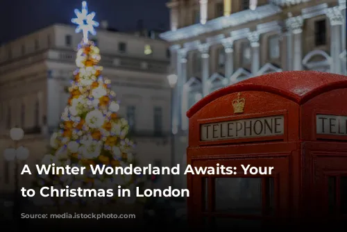 A Winter Wonderland Awaits: Your Guide to Christmas in London