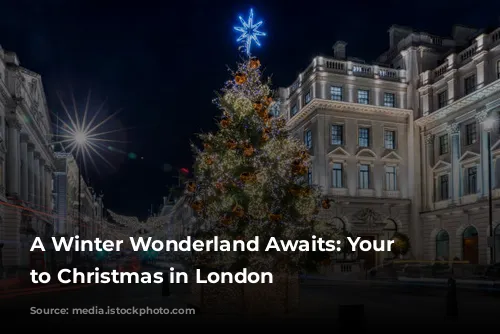 A Winter Wonderland Awaits: Your Guide to Christmas in London