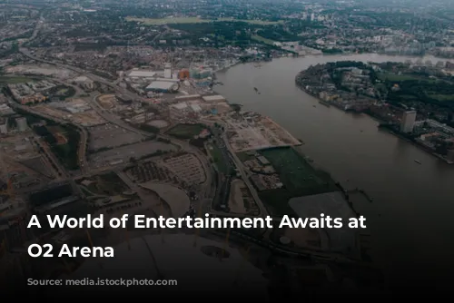 A World of Entertainment Awaits at the O2 Arena