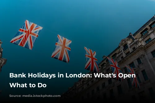 Bank Holidays in London: What's Open and What to Do