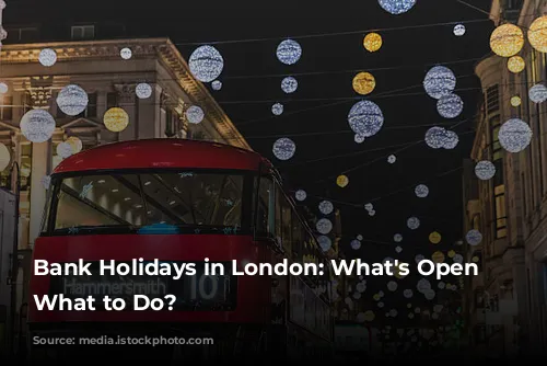 Bank Holidays in London: What's Open and What to Do?