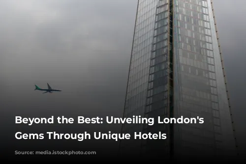 Beyond the Best: Unveiling London's Hidden Gems Through Unique Hotels