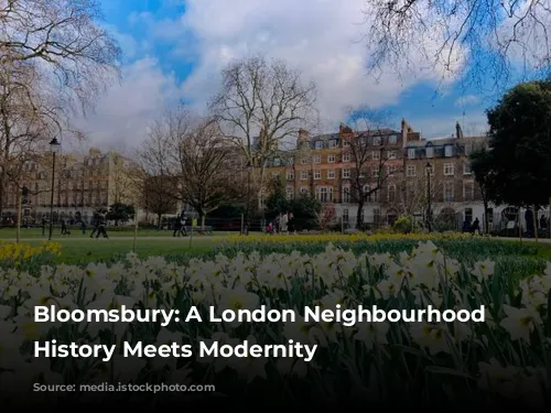 Bloomsbury: A London Neighbourhood Where History Meets Modernity