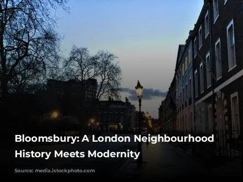 Bloomsbury: A London Neighbourhood Where History Meets Modernity