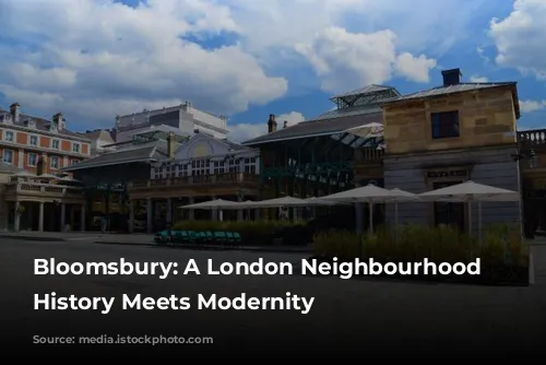 Bloomsbury: A London Neighbourhood Where History Meets Modernity