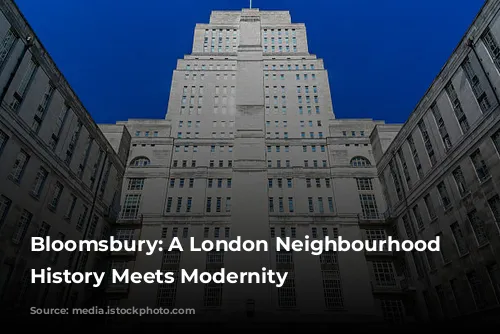 Bloomsbury: A London Neighbourhood Where History Meets Modernity