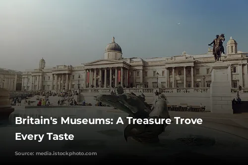 Britain's Museums: A Treasure Trove for Every Taste