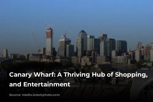 Canary Wharf: A Thriving Hub of Shopping, Culture, and Entertainment