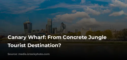 Canary Wharf: From Concrete Jungle to Tourist Destination?