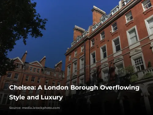 Chelsea: A London Borough Overflowing with Style and Luxury