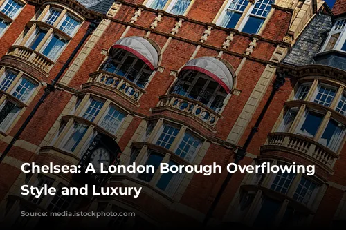 Chelsea: A London Borough Overflowing with Style and Luxury