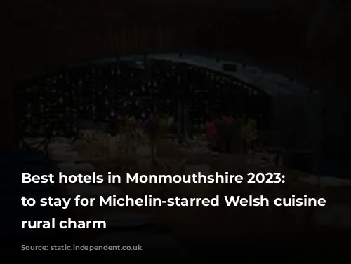 Best hotels in Monmouthshire 2023: Where to stay for Michelin-starred Welsh cuisine and rural charm