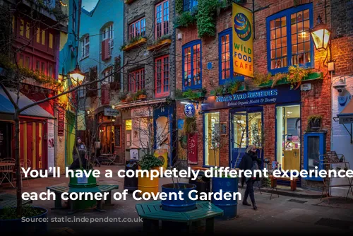 You’ll have a completely different experience in each corner of Covent Garden