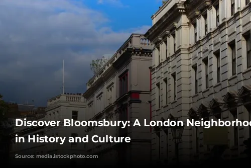 Discover Bloomsbury: A London Neighborhood Steeped in History and Culture