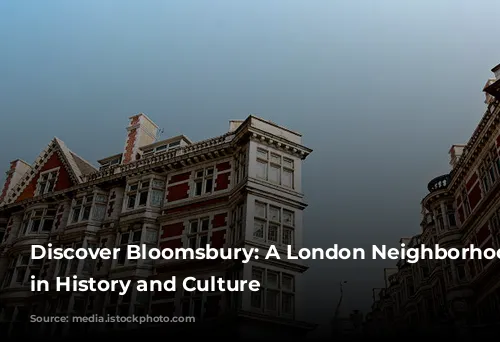 Discover Bloomsbury: A London Neighborhood Steeped in History and Culture