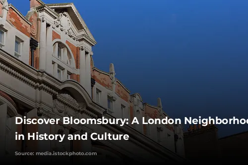 Discover Bloomsbury: A London Neighborhood Steeped in History and Culture