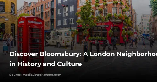 Discover Bloomsbury: A London Neighborhood Steeped in History and Culture