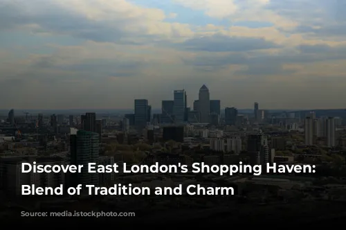 Discover East London's Shopping Haven: A Blend of Tradition and Charm