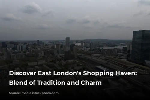 Discover East London's Shopping Haven: A Blend of Tradition and Charm