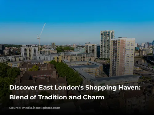 Discover East London's Shopping Haven: A Blend of Tradition and Charm