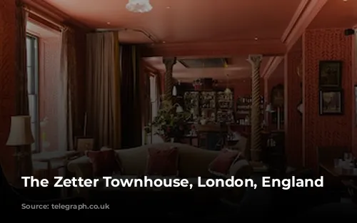 The Zetter Townhouse, London, England