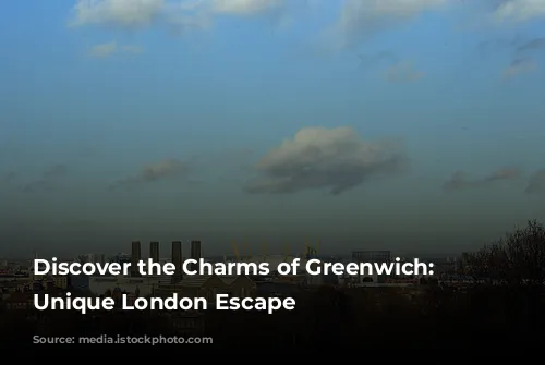 Discover the Charms of Greenwich: A Unique London Escape