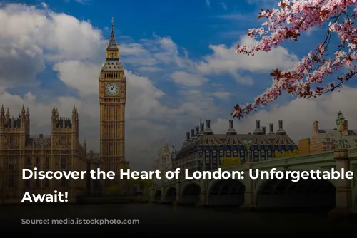 Discover the Heart of London: Unforgettable Experiences Await!