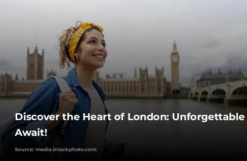 Discover the Heart of London: Unforgettable Experiences Await!