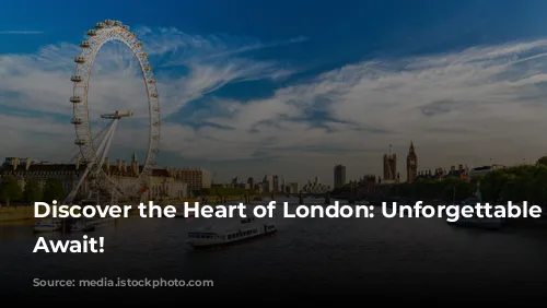 Discover the Heart of London: Unforgettable Experiences Await!