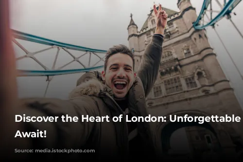 Discover the Heart of London: Unforgettable Experiences Await!