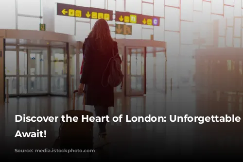 Discover the Heart of London: Unforgettable Experiences Await!