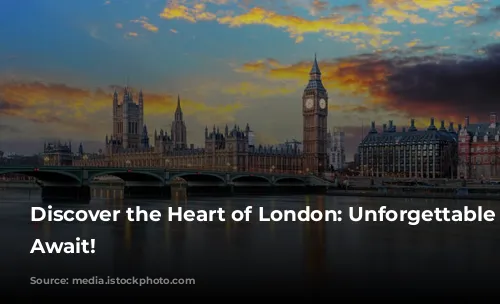 Discover the Heart of London: Unforgettable Experiences Await!