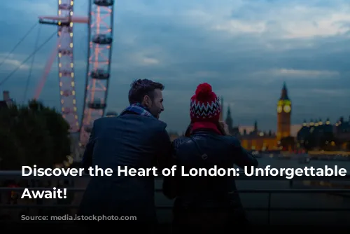 Discover the Heart of London: Unforgettable Experiences Await!