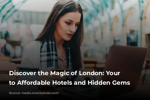 Discover the Magic of London: Your Guide to Affordable Hotels and Hidden Gems