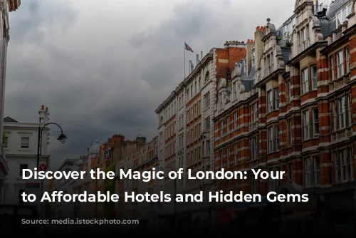 Discover the Magic of London: Your Guide to Affordable Hotels and Hidden Gems