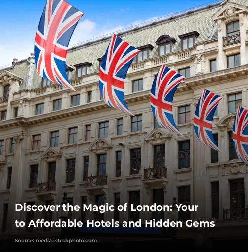 Discover the Magic of London: Your Guide to Affordable Hotels and Hidden Gems